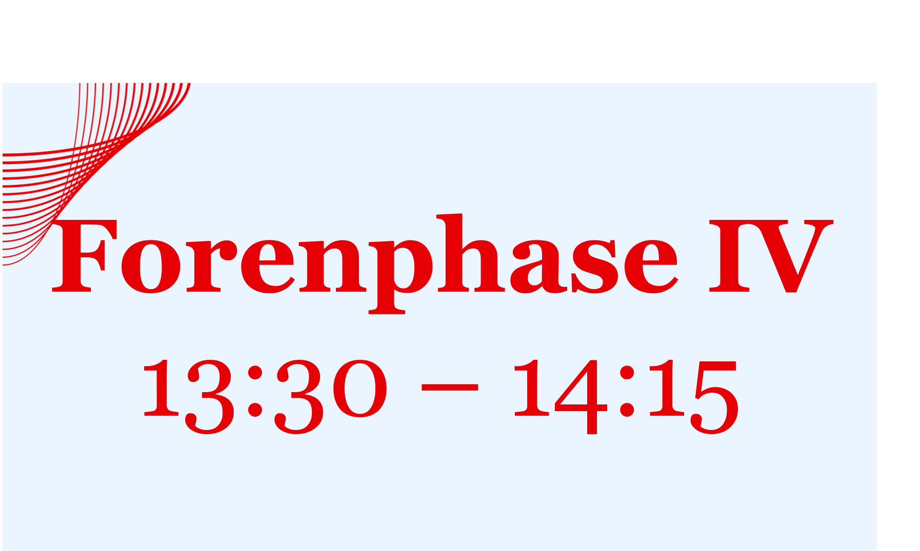 Die Forenphase 4 findet von 13:30 bis 14:15 Uhr statt.