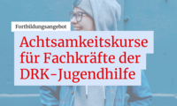 Text auf weißem Hintergrund: 'Fortbildungsangebot Achtsamkeitskurse für Fachkräfte der DRK-Jugendhilfe' in roter und schwarzer Schrift.