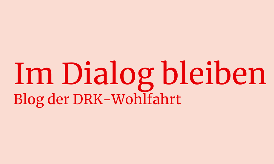 Im Dialog bleiben - Blog der DRK-Wohlfahrt